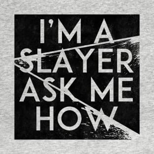 I'm a Slayer, Ask Me How T-Shirt